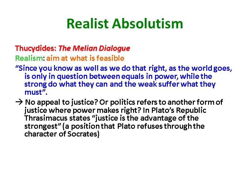 Realist Absolutism Thucydides: The Melian Dialogue  Realism: aim at what is feasible “Since